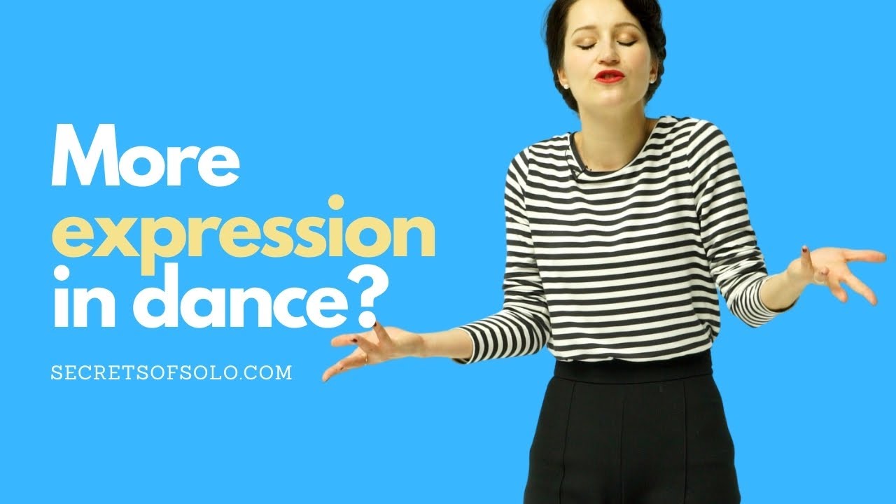 How to dance with more expression? Tap into the feeling / secretsofsolo.com